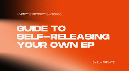 HYPNOTIC PRODUCTION SCHOOL: Guide to self releasing your own EP by Lunarplatz
